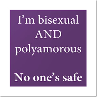 I'm Bisexual and Polyamorous, No One's Safe Posters and Art